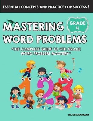 Mastering Math Word Problems Grade 4: "The Complete Guide to 4th Grade Word Problem Mastery" by Kavyany, Kyle