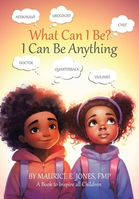 What Can I Be?: I Can Be Anything by Jones, Fmp Maurice E.
