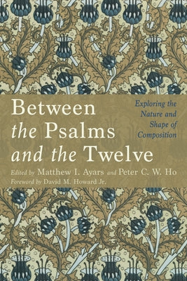 Between the Psalms and the Twelve by Ayars, Matthew I.