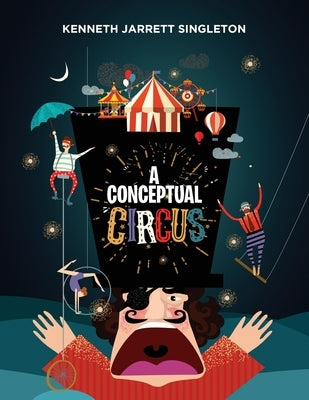 A Conceptual Circus by Singleton, Kenneth Jarrett