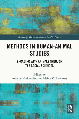 Methods in Human-Animal Studies: Engaging with Animals Through the Social Sciences by Colombino, Annalisa
