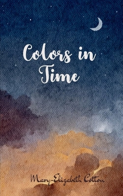 Colors in Time by Cotton, Mary-Elizabeth