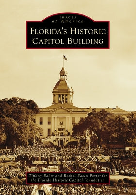 Florida's Historic Capitol Building by Baker, Tiffany