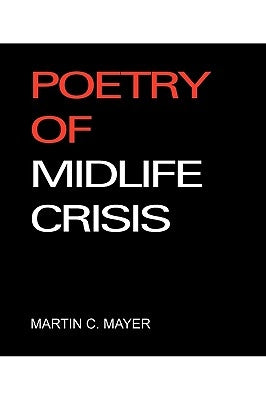 Poetry of Midlife Crisis by Mayer, Martin C.