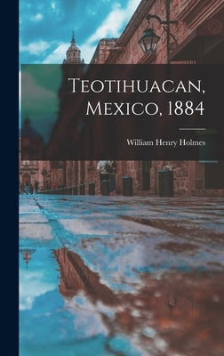 Teotihuacan, Mexico, 1884 by Holmes, William Henry 1846-1933