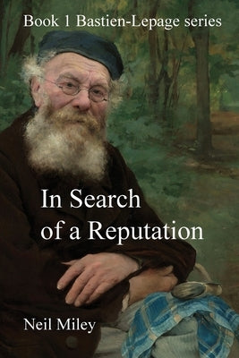 In Search of a Reputation: Bastien-Lepage by Miley, Neil
