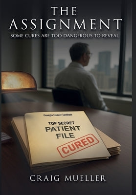 The Assignment: Some Cures Are Too Dangerous to Reveal by Mueller, Craig
