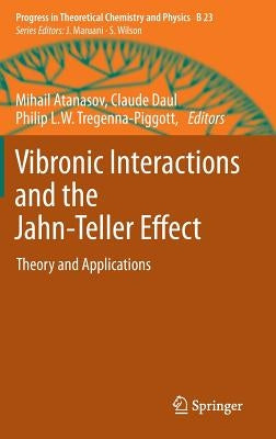 Vibronic Interactions and the Jahn-Teller Effect: Theory and Applications by Atanasov, Mihail