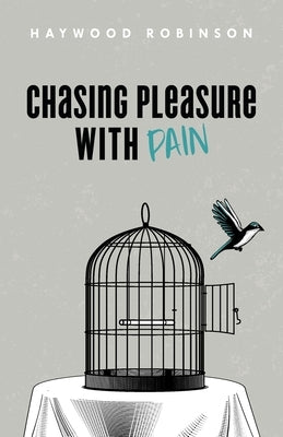 Chasing Pleasure with Pain by Robinson, Haywood