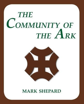 The Community of the Ark: A Visit with Lanza del Vasto, His Fellow Disciples of Mahatma Gandhi, and Their Utopian Community in France (20th Anni by Shepard, Mark