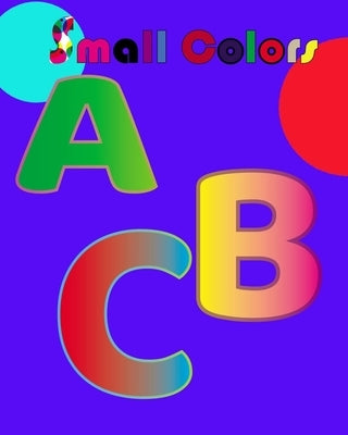 Small Colors: Small Colors / coloring book for children 5 to 7 years Best gift for kids to draw, paint and draw with fun and enterta by Colors, Small Colors