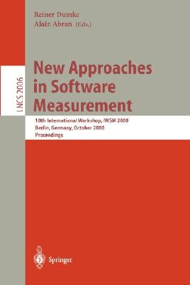 New Approaches in Software Measurement: 10th International Workshop, Iwsm 2000, Berlin, Germany, October 4-6, 2000. Proceedings by Dumke, Reiner