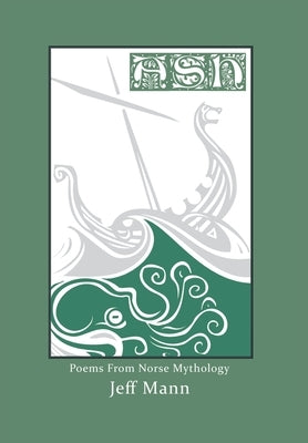 Ash: Poems from Norse Mythology by Mann, Jeff