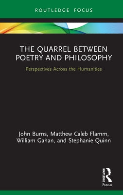 The Quarrel Between Poetry and Philosophy: Perspectives Across the Humanities by Burns, John