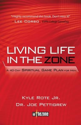 Living Life in the Zone: A 40-Day Spiritual Gameplan for Men by Pettigrew, Joe