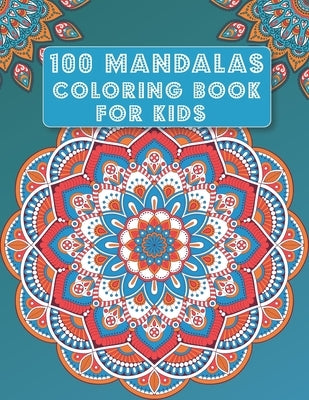 Mandala Coloring Book for Kids: 100 Mandalas - Big Mandalas to Color for Relaxation, beautiful designs for kids by Heaven, Rose