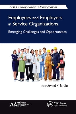 Employees and Employers in Service Organizations: Emerging Challenges and Opportunities by Birdie, Arvind K.