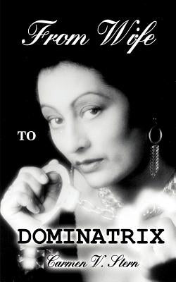 From Wife to Dominatrix by Stern, Carmen V.