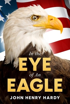 In the Eye of An Eagle by Hardy, John Henry