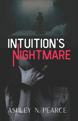 Intuition's Nightmare by Pearce, Ashley N.