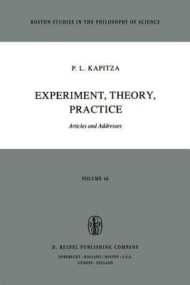 Experiment, Theory, Practice: Articles and Addresses by Kapitza, P. L.