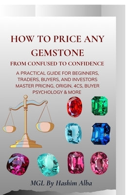 How to Price Any Gemstone: From confused to confidence by Mgl by Hashim Alba