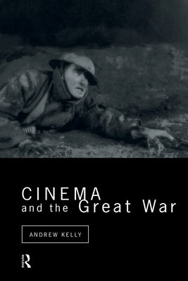 Cinema and the Great War by Kelly, Andrew