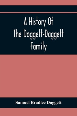 A History Of The Doggett-Daggett Family by Bradlee Doggett, Samuel