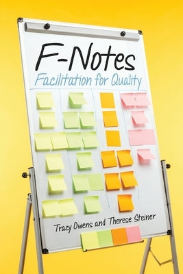 F-Notes: Facilitation for Quality by Owens, Tracy Linn