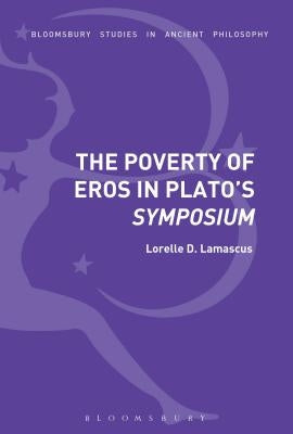 The Poverty of Eros in Plato's Symposium by Lamascus, Lorelle D.
