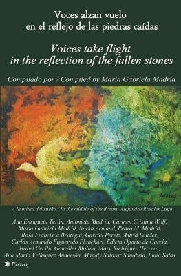 Voces alzan vuelo en el reflejo de las piedras caídas: Voices take flight in the reflection of the fallen stones by Madrid, Antonieta