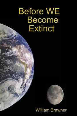 Before WE Become Extinct by Brawner, William