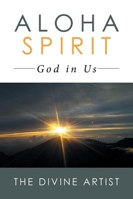 Aloha Spirit: God in Us by The Divine Artist
