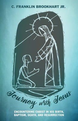Journey with Jesus by Brookhart, C. Franklin, Jr.
