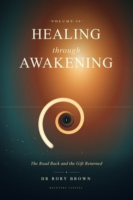 Healing Through Awakening Vol II: The Road Back and the Gift Returned by Brown, Rory Duncan