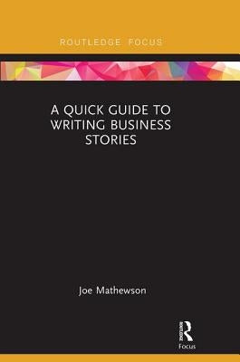 A Quick Guide to Writing Business Stories by Mathewson, Joe