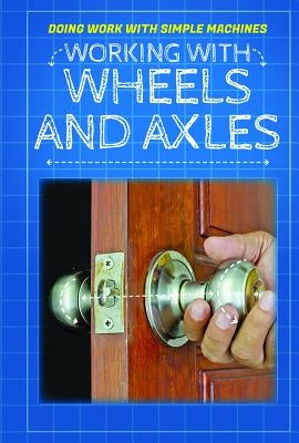 Working with Wheels and Axles by Machut, Ronald