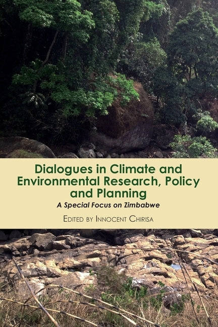 Dialogues in Climate and Environmental Research, Policy and Planning: A Special Focus on Zimbabwe by Chirisa, Innocent