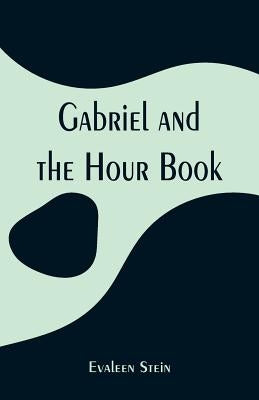 Gabriel and the Hour Book by Stein, Evaleen