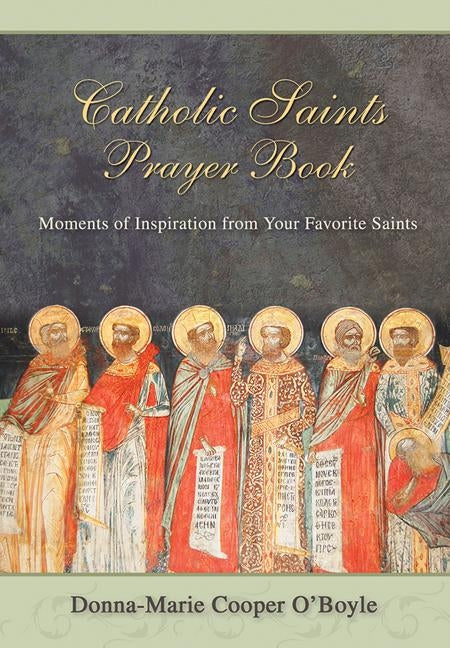 Catholic Saints Prayer Book: Moments of Inspiration from Your Favorite Saints by O'Boyle Donna Marie Cooper