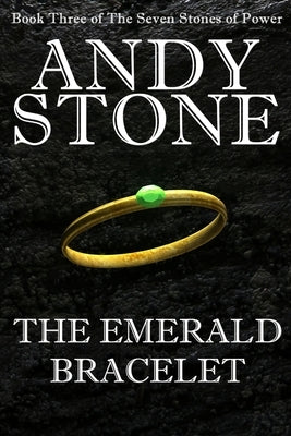 The Emerald Bracelet - Book Three of the Seven Stones of Power by Stone, Andy