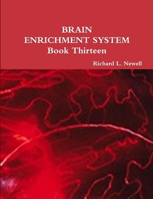 BRAIN ENRICHMENT SYSTEM Book Thirteen by Newell, Richard L.