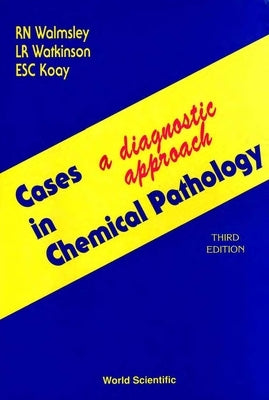 Cases in Chemical Pathology: A Diagnostic Approach (Third Edition) by Walmsley, Noel