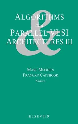 Algorithms and Parallel VLSI Architectures III by Moonen, M.