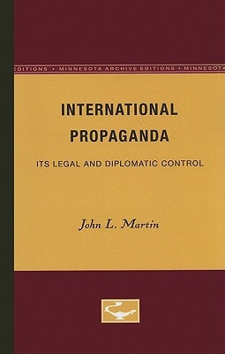 International Propaganda: Its Legal and Diplomatic Control by Martin, L. John