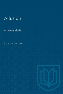Allusion: A Literary Graft by Pasco, Allan H.