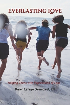 Everlasting Love: Helping Teens with Expressions of Loss by Valente, Gianna
