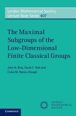 The Maximal Subgroups of the Low-Dimensional Finite Classical Groups by Bray, John N.