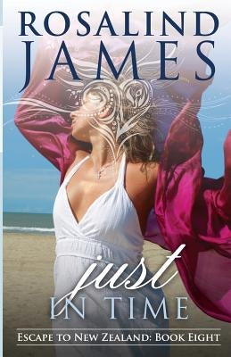Just in Time: Escape to New Zealand, Book 8 by James, Rosalind