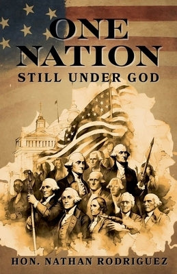 One Nation Still Under God by Rodriguez, Nathan